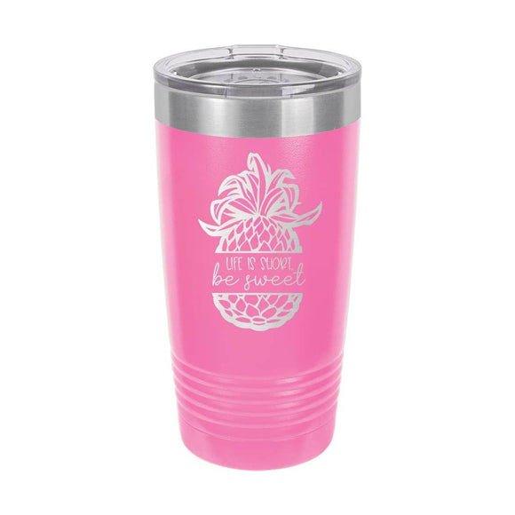 Life is Short Be Sweet Insulated Tumbler