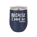 Because I Said So Navy Insulated Tumbler